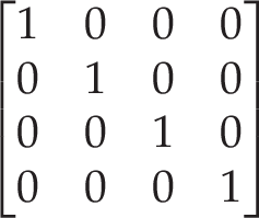  \begin{bmatrix} 1 & 0 & 0 & 0 \\ 0 & 1 & 0 & 0 \\ 0 & 0 & 1 & 0 \\ 0 & 0 & 0 & 1 \end{bmatrix} 